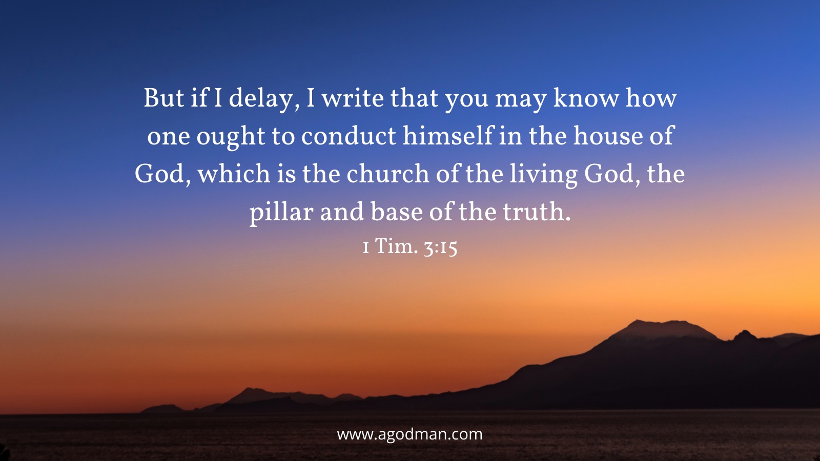 But if I delay, I write that you may know how one ought to conduct himself in the house of God, which is the church of the living God, the pillar and base of the truth. 1 Tim. 3:15