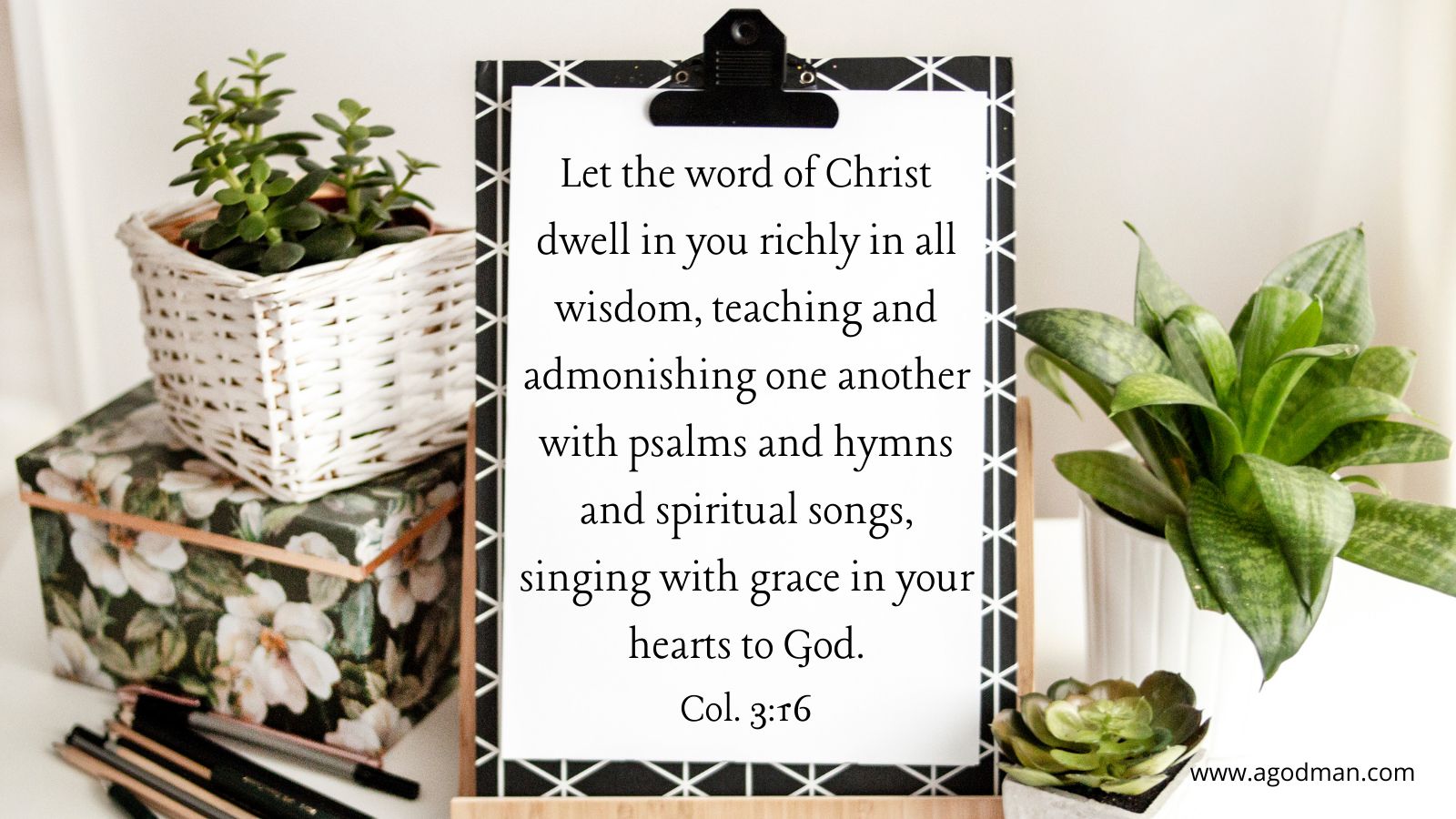 Let the word of Christ dwell in you richly in all wisdom, teaching and admonishing one another with psalms and hymns and spiritual songs, singing with grace in your hearts to God. Col. 3:16