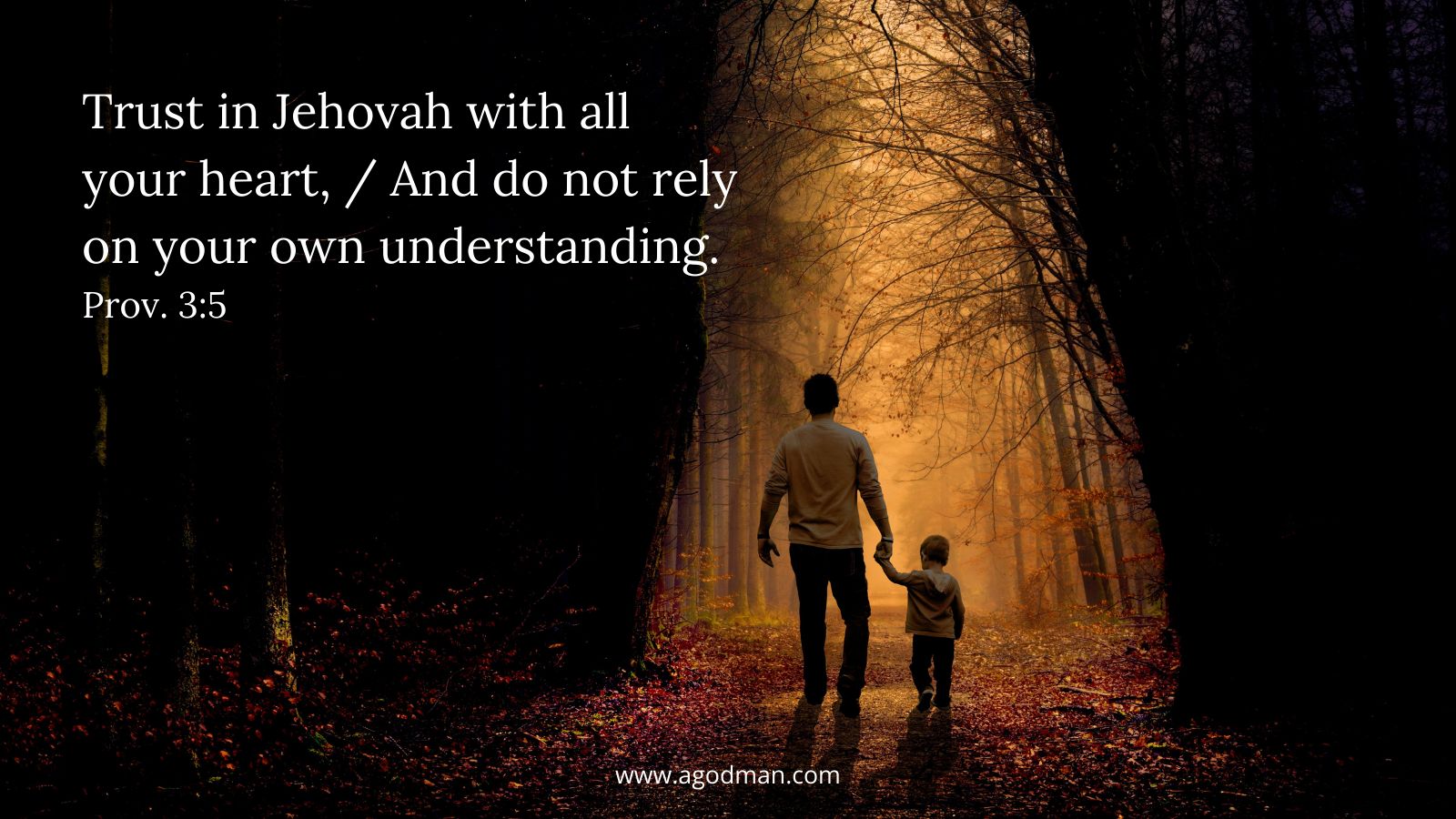 Trust in Jehovah with all your heart, / And do not rely on your own understanding. Prov. 3:5