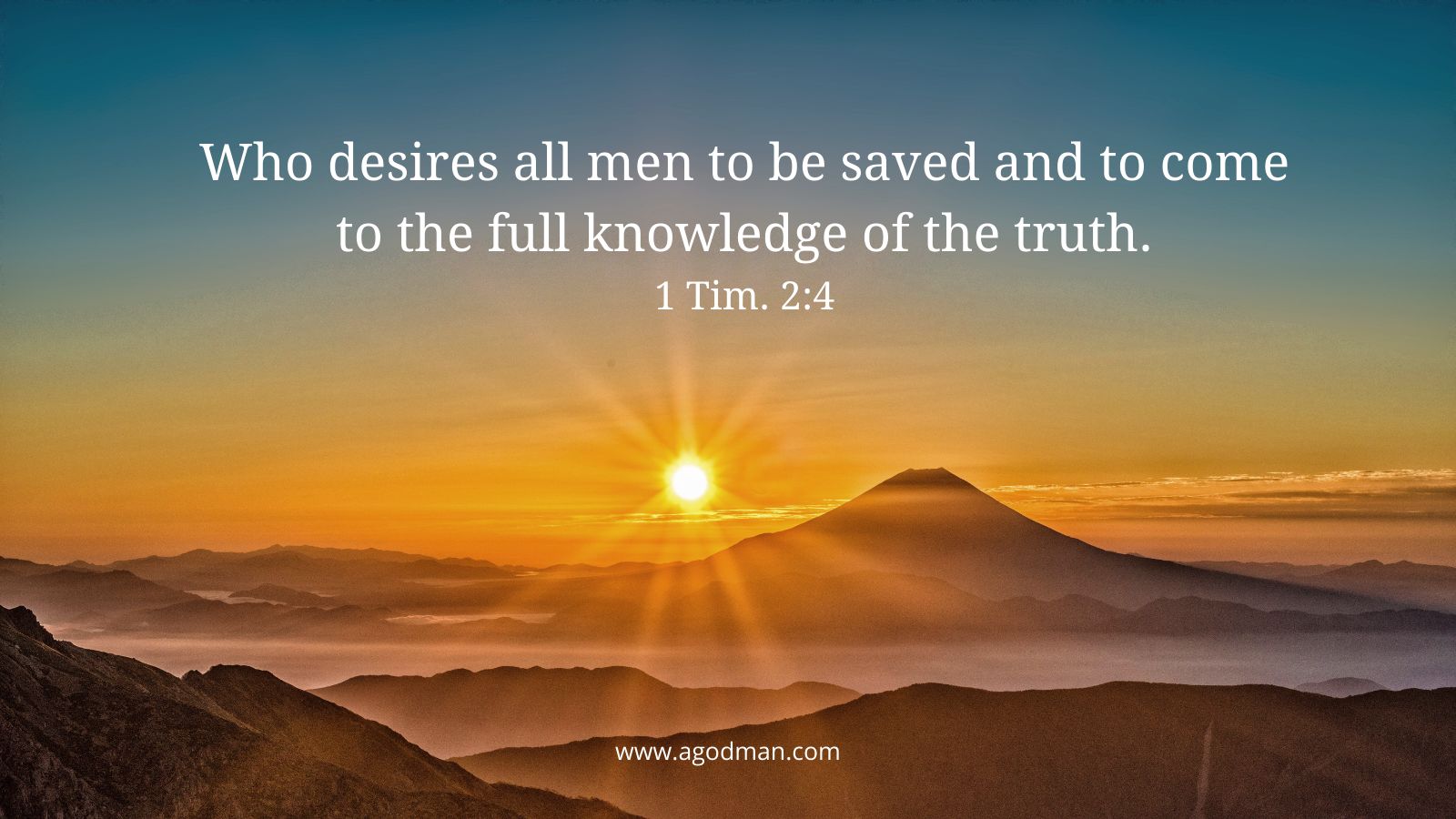 Who desires all men to be saved and to come to the full knowledge of the truth. 1 Tim. 2:4