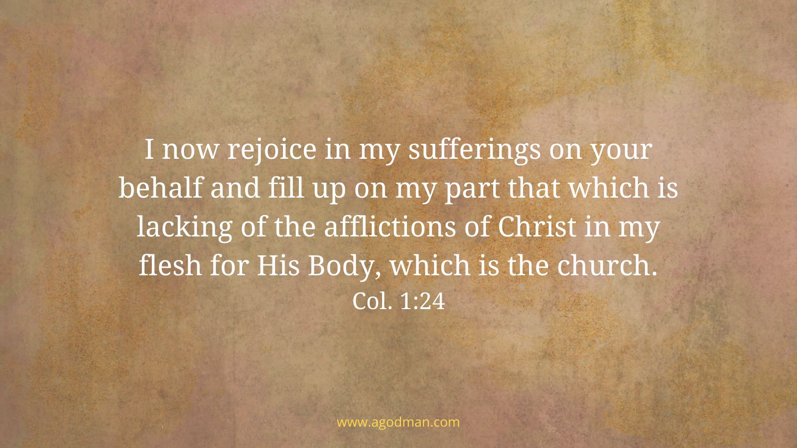 I now rejoice in my sufferings on your behalf and fill up on my part that which is lacking of the afflictions of Christ in my flesh for His Body, which is the church. Col. 1:24