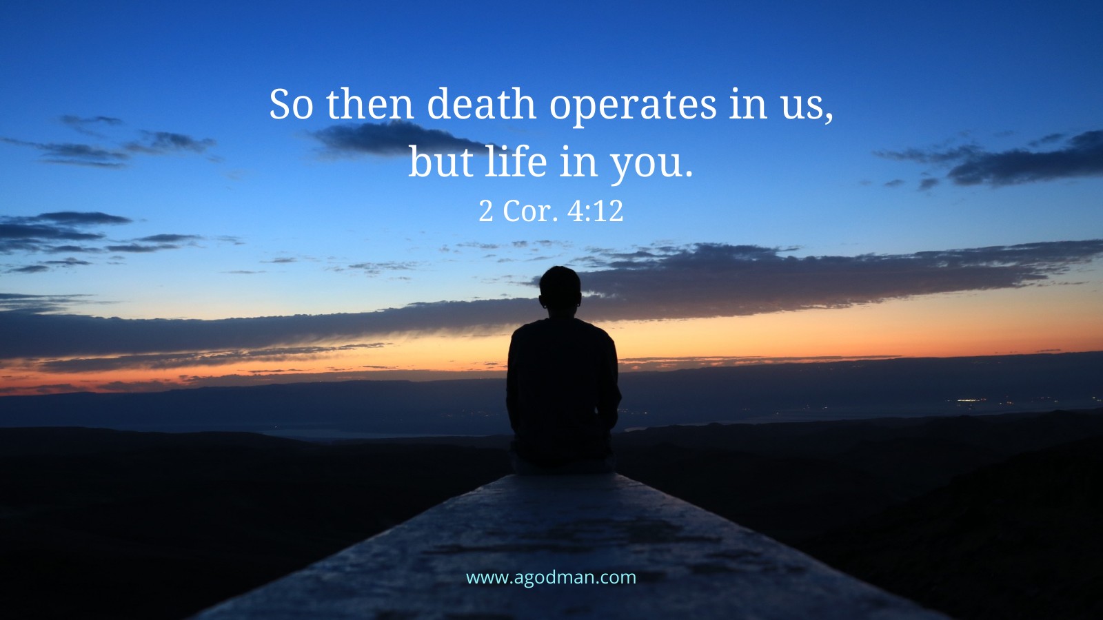 So then death operates in us, but life in you. 2 Cor. 4:12