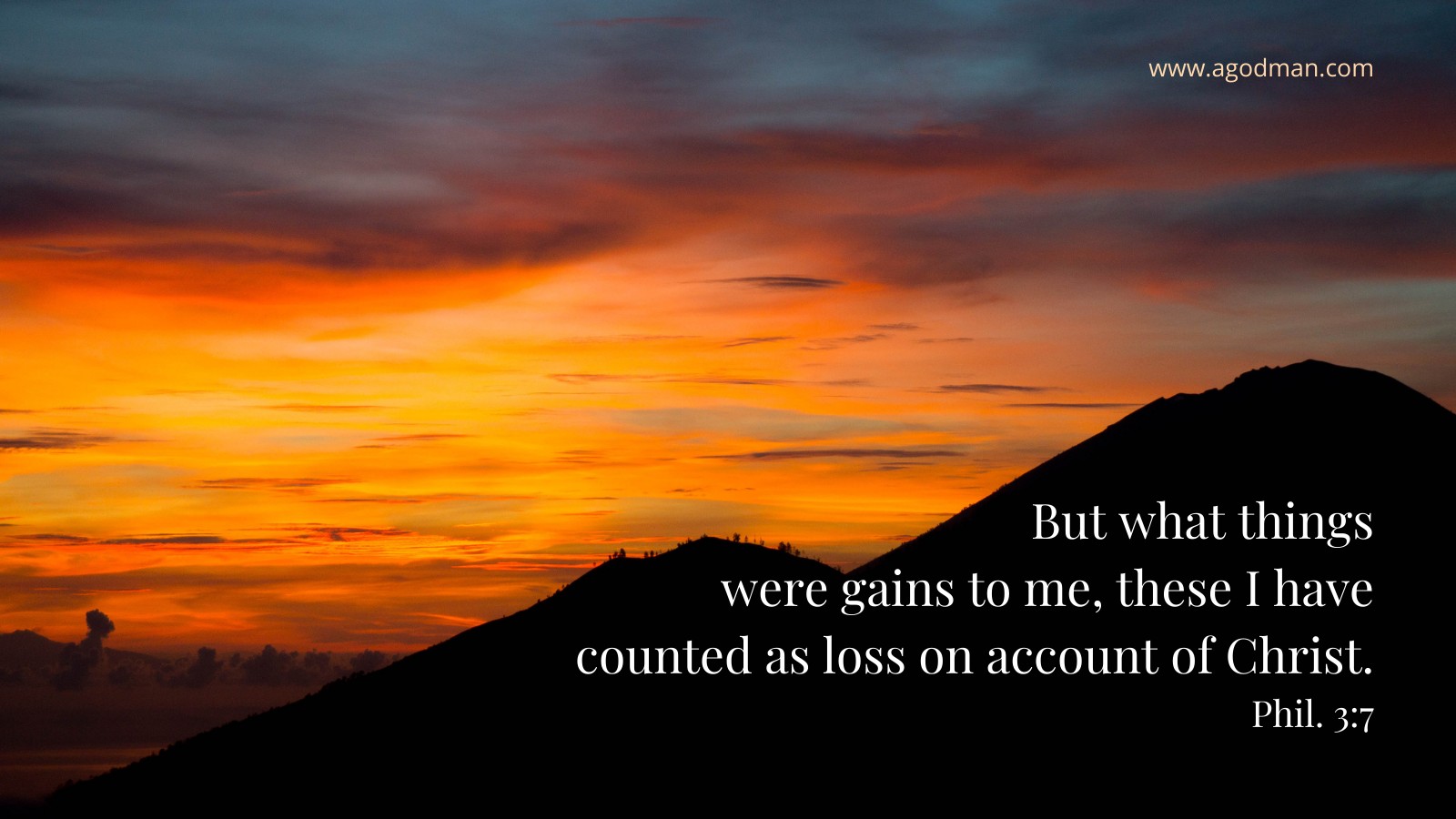 But what things were gains to me, these I have counted as loss on account of Christ. Phil. 3:7