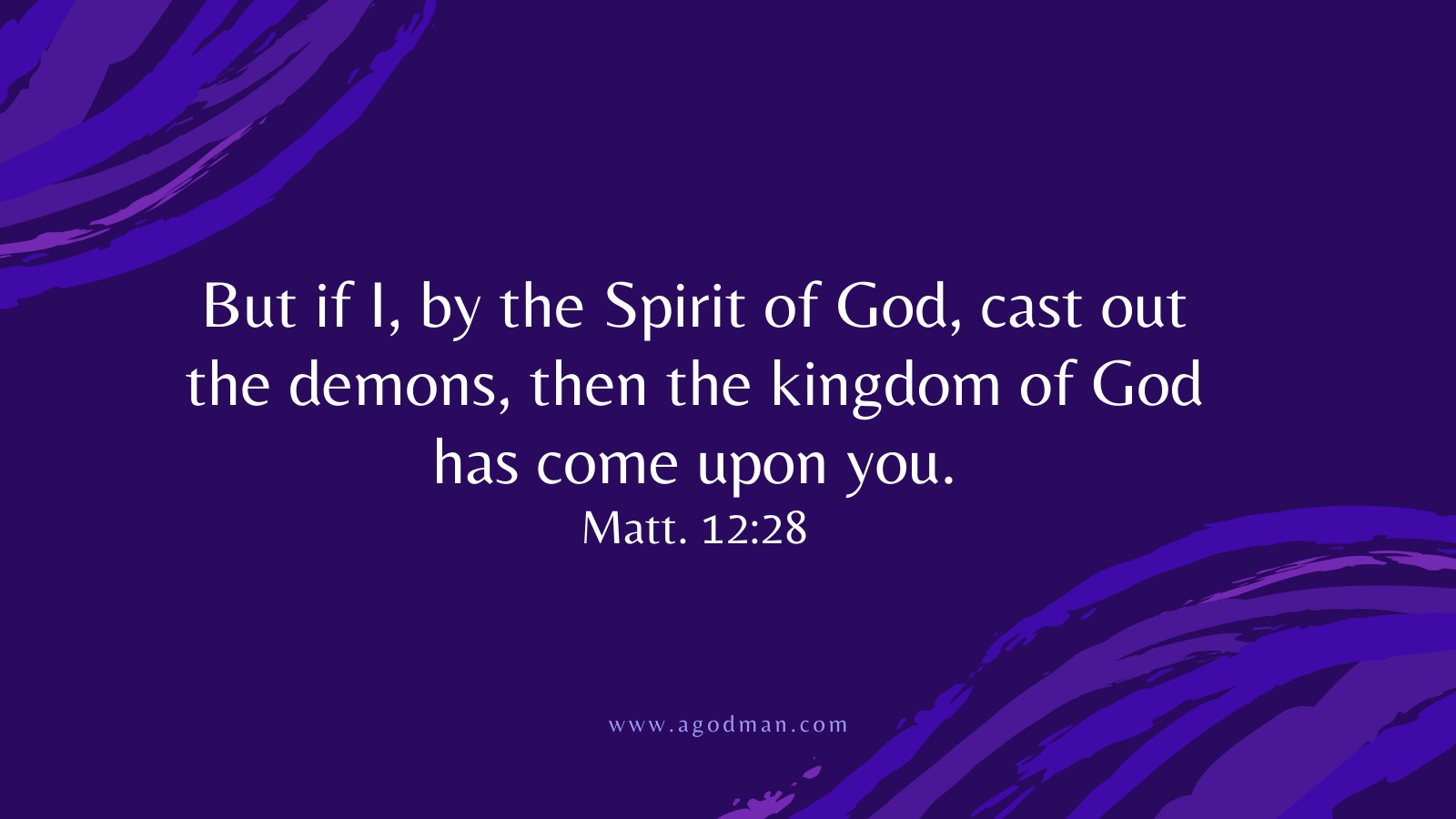 But if I, by the Spirit of God, cast out the demons, then the kingdom of God has come upon you. Matt. 12:28