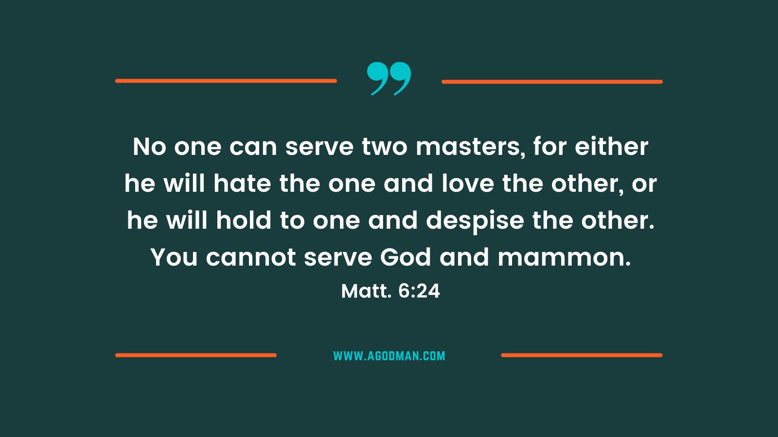 No one can serve two masters, for either he will hate the one and love the other, or he will hold to one and despise the other. You cannot serve God and mammon. Matt. 6:24