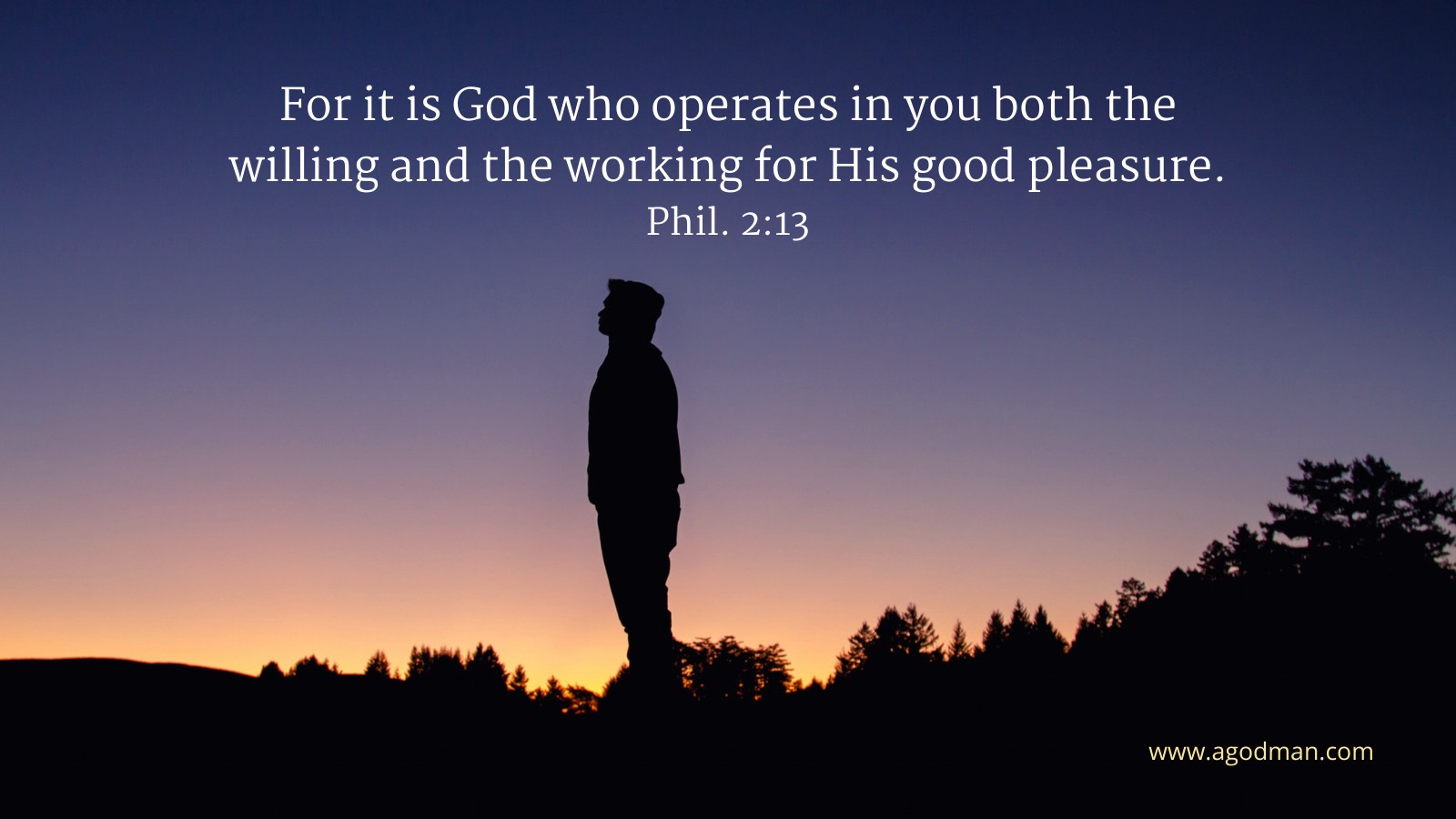 For it is God who operates in you both the willing and the working for His good pleasure. Phil. 2:13