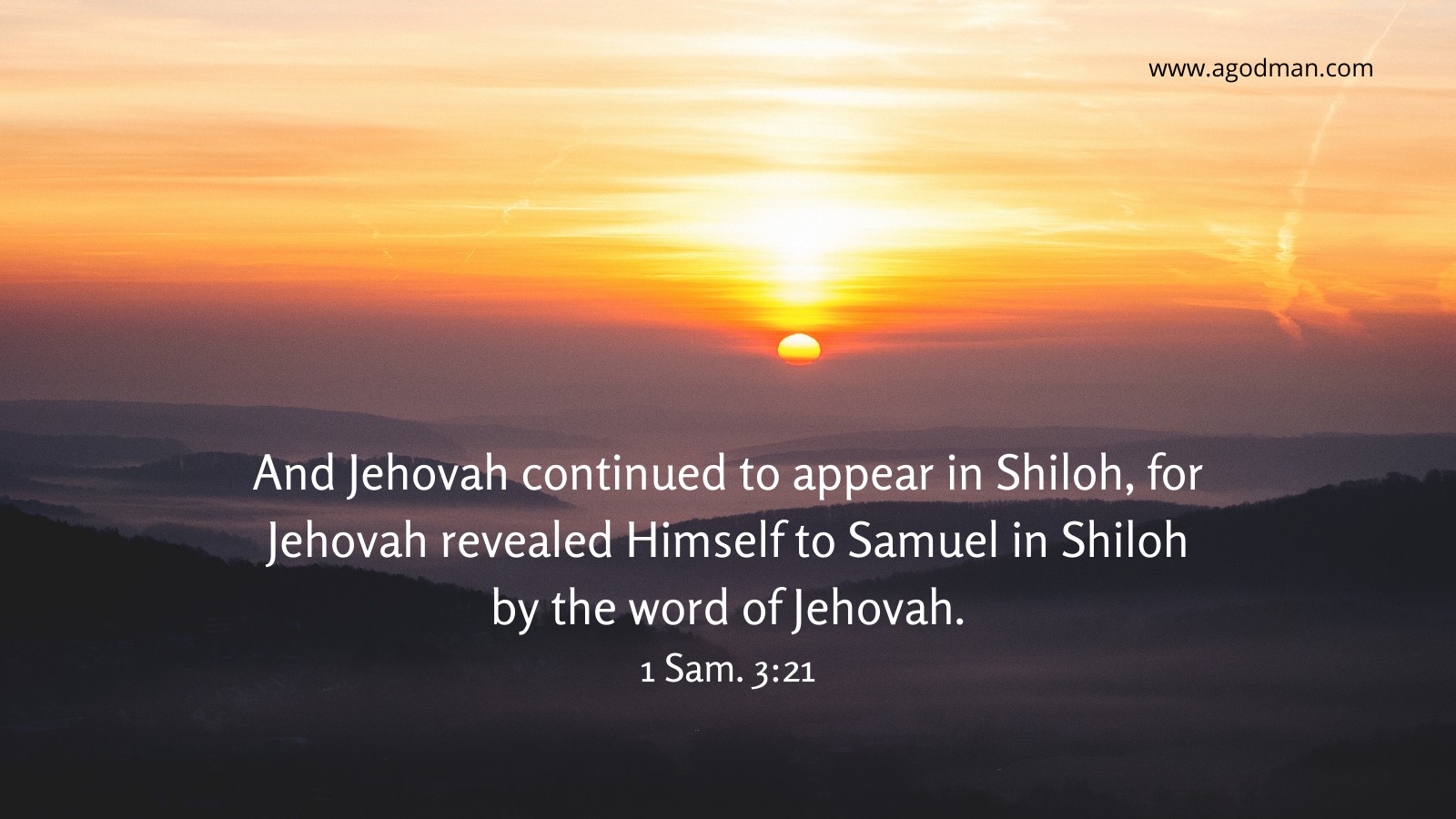 And Jehovah continued to appear in Shiloh, for Jehovah revealed Himself to Samuel in Shiloh by the word of Jehovah. 1 Sam. 3:21