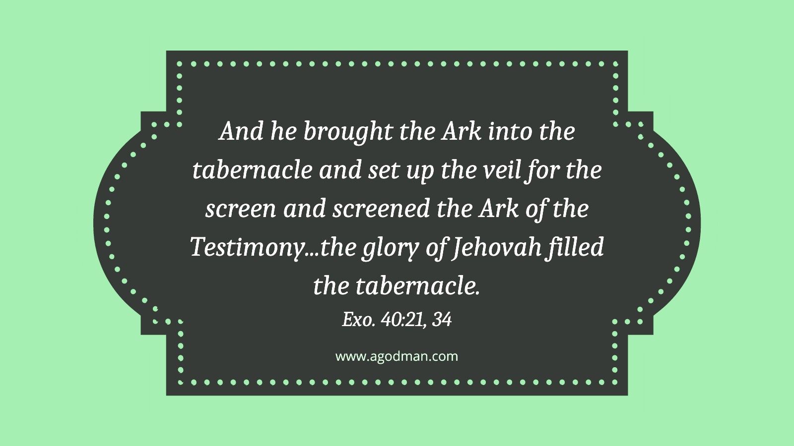 And he brought the Ark into the tabernacle and set up the veil for the screen and screened the Ark of the Testimony...the glory of Jehovah filled the tabernacle. Exo. 40:21, 34