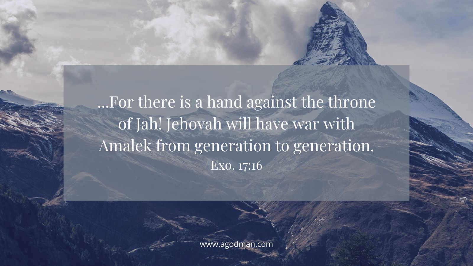 ...For there is a hand against the throne of Jah! Jehovah will have war with Amalek from generation to generation. Exo. 17:16