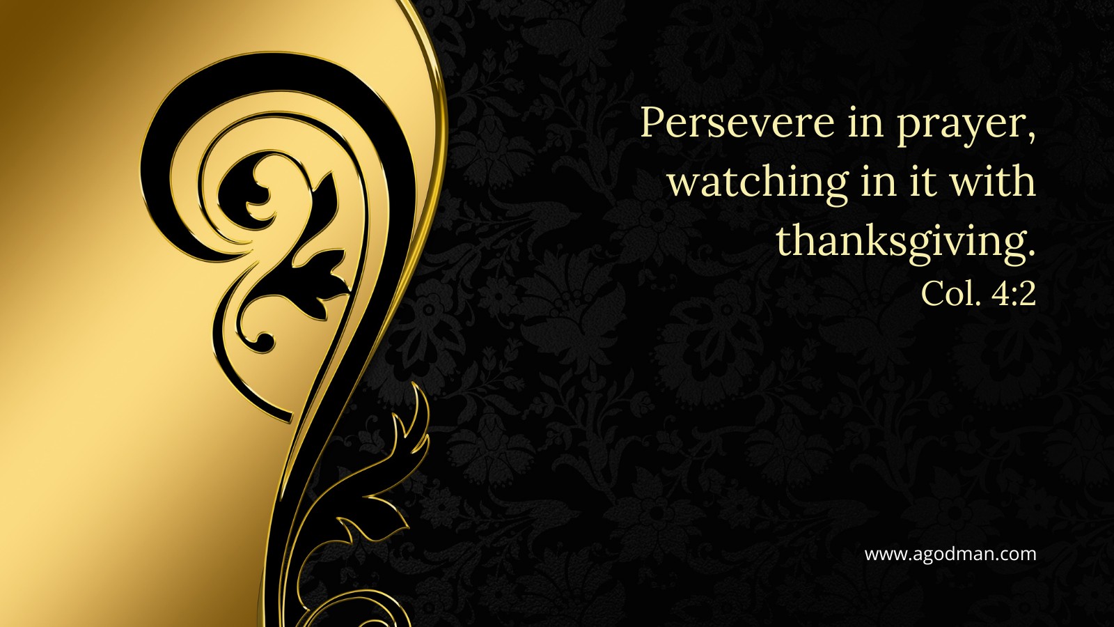 Persevere in prayer, watching in it with thanksgiving. Col. 4:2