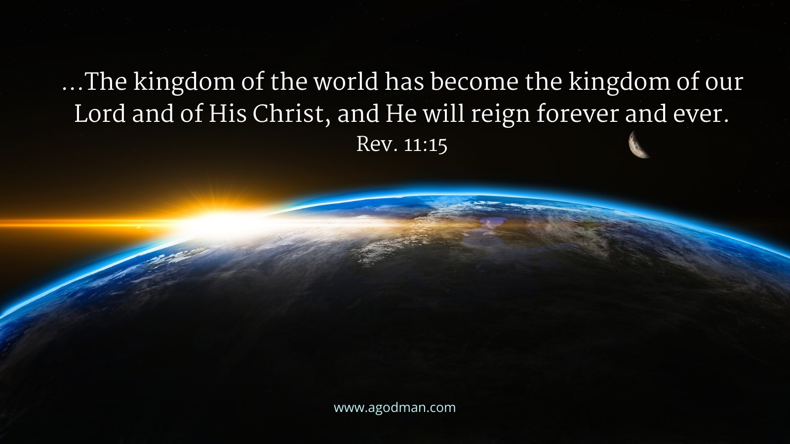 ...The kingdom of the world has become the kingdom of our Lord and of His Christ, and He will reign forever and ever. Rev. 11:15