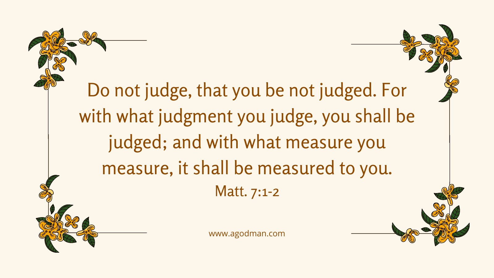 Do not judge, that you be not judged. For with what judgment you judge, you shall be judged; and with what measure you measure, it shall be measured to you. Matt. 7:1-2