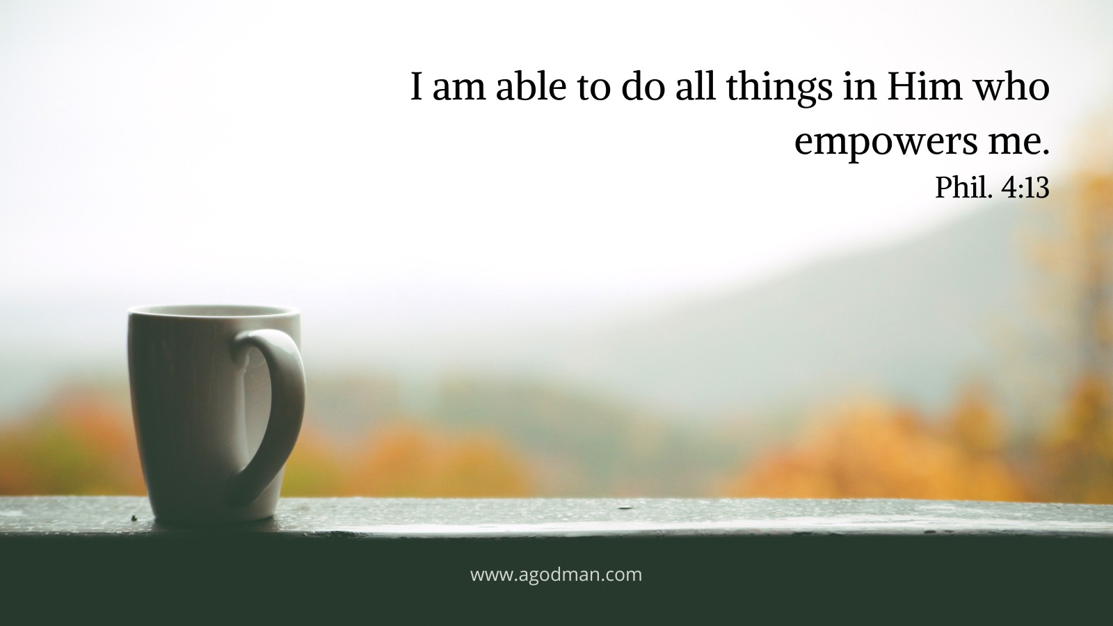 I am able to do all things in Him who empowers me. Phil. 4:13