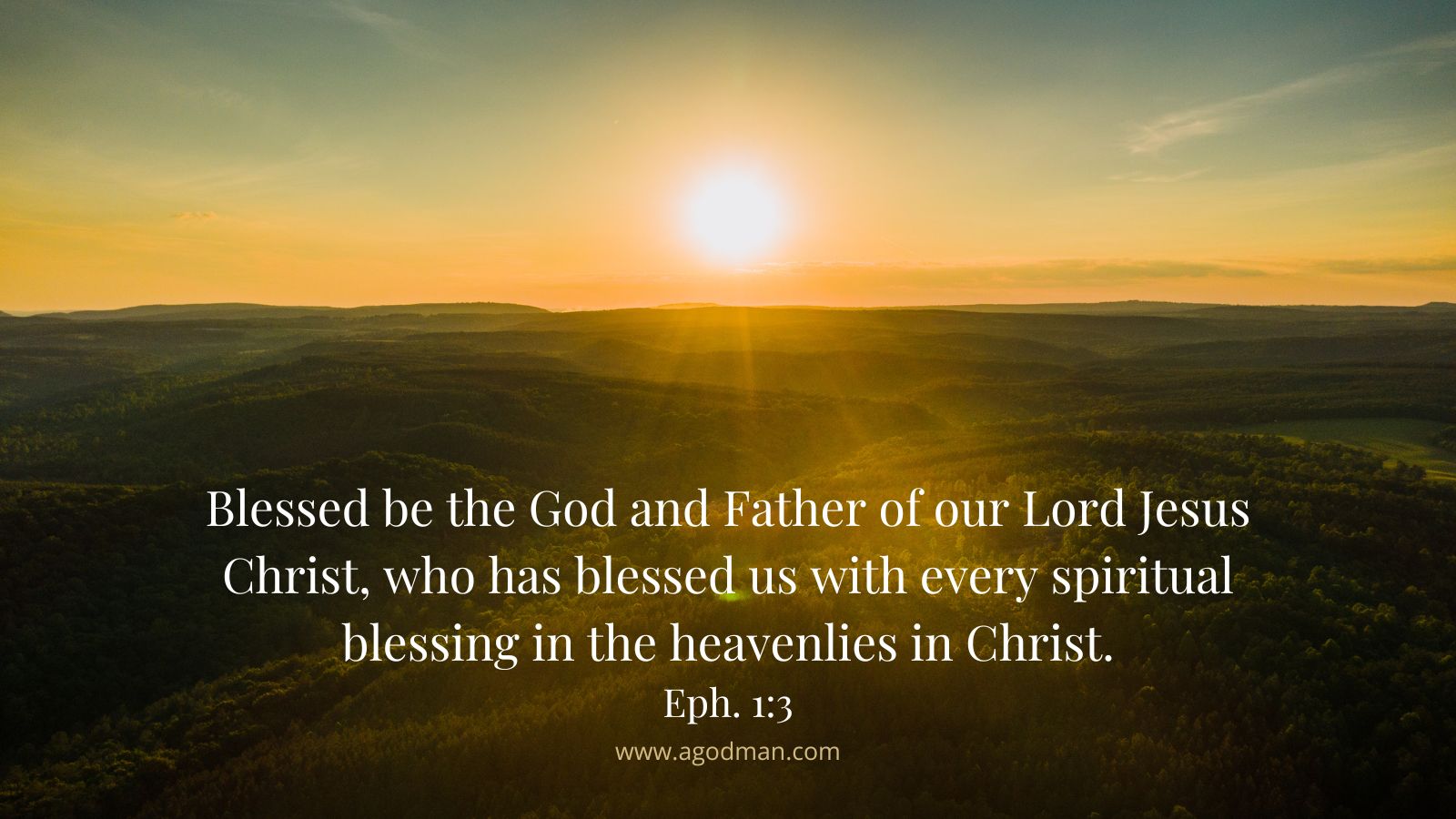 Blessed be the God and Father of our Lord Jesus Christ, who has blessed us with every spiritual blessing in the heavenlies in Christ. Eph. 1:3