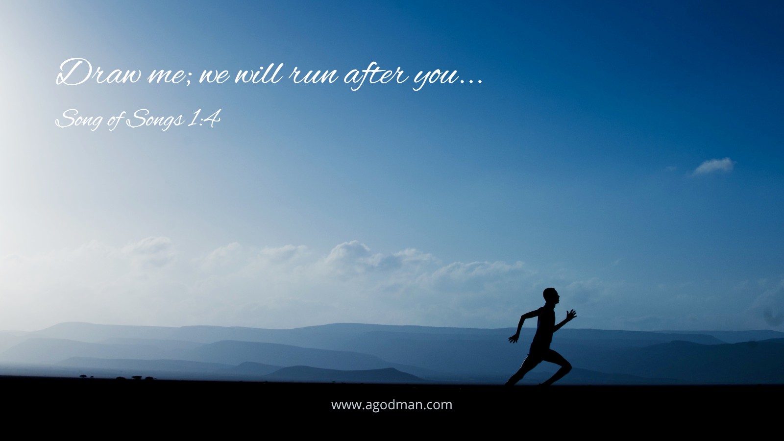 Draw me; we will run after you... Song of Songs 1:4