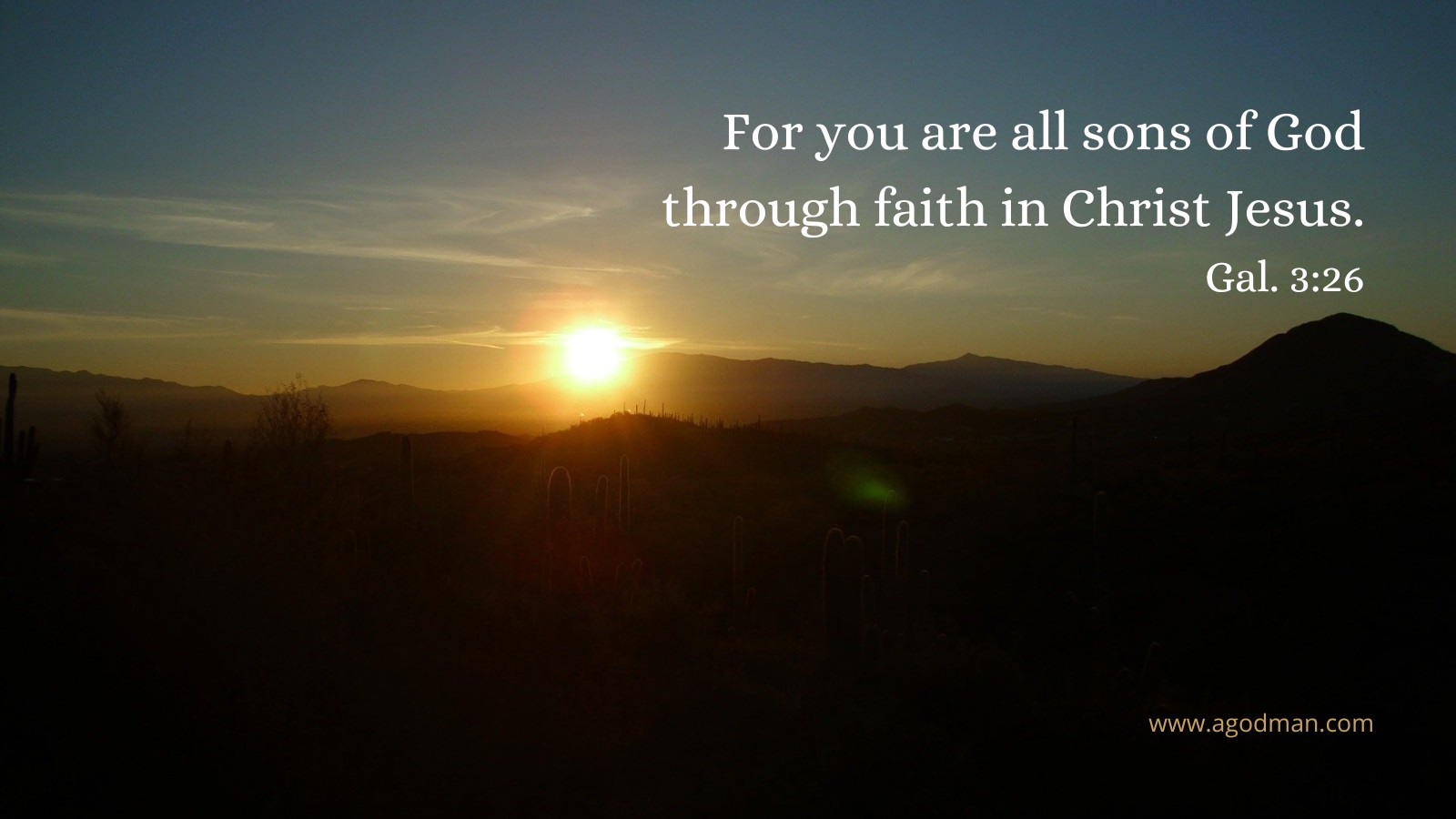 For you are all sons of God through faith in Christ Jesus. Gal. 3:26