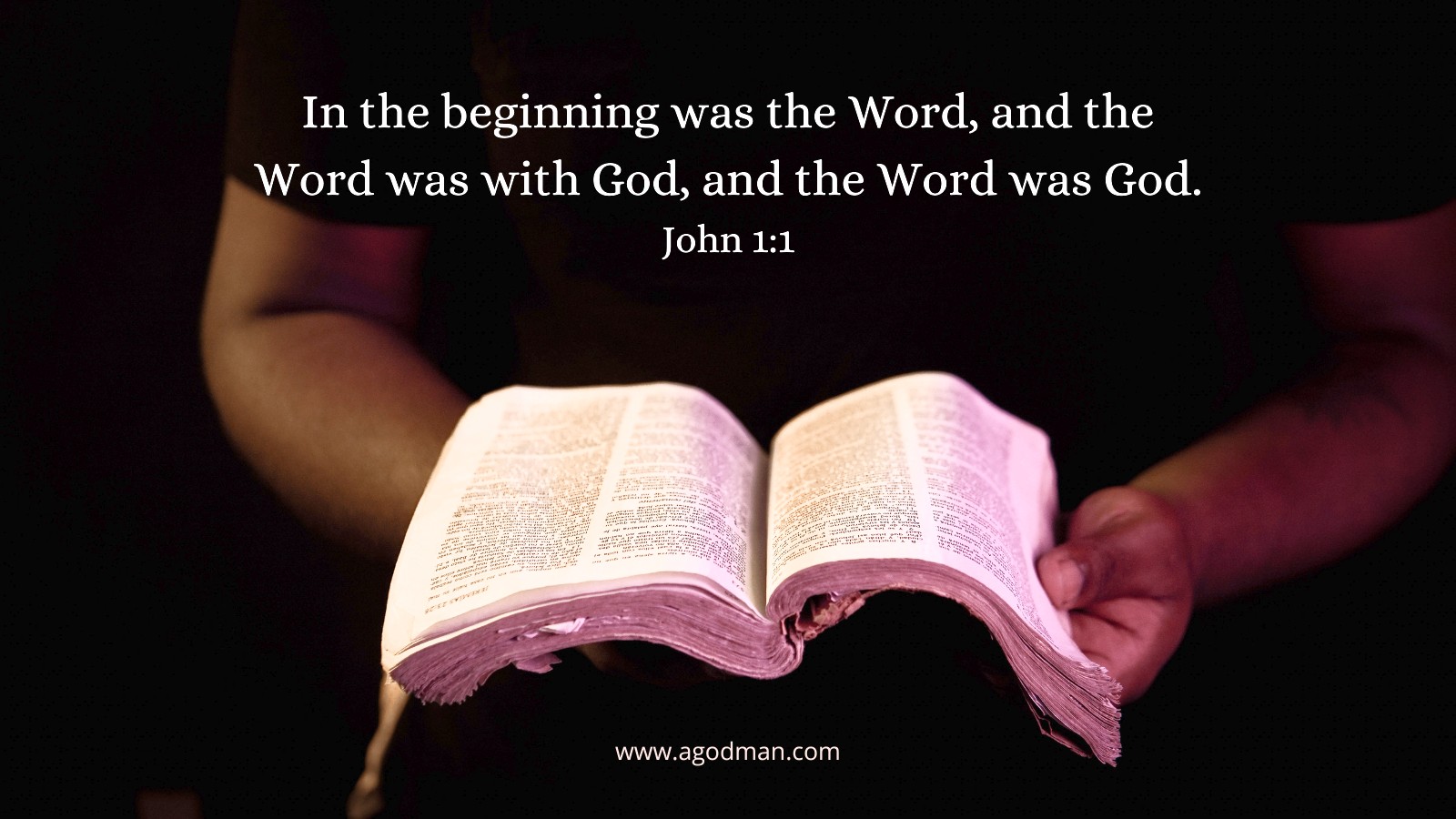 In the beginning was the Word, and the Word was with God, and the Word was God. John 1:1