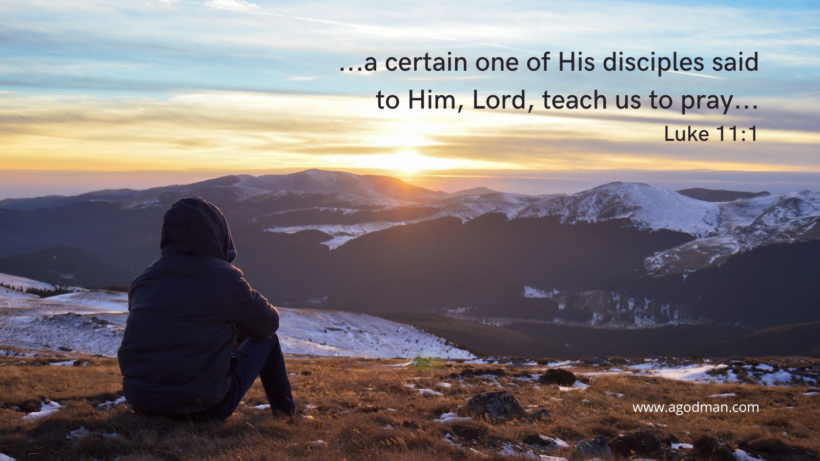 ...a certain one of His disciples said to Him, Lord, teach us to pray... Luke 11:1