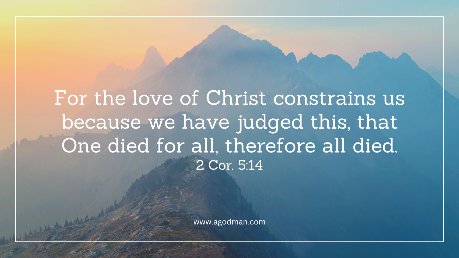 For the love of Christ constrains us because we have judged this, that One died for all, therefore all died. 2 Cor. 5:14