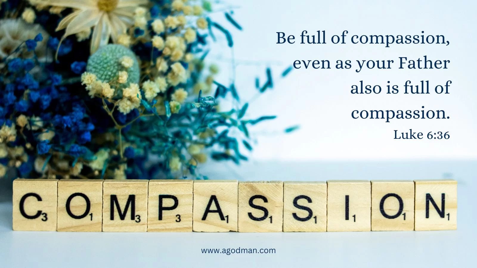 Be full of compassion, even as your Father also is full of compassion. Luke 6:36