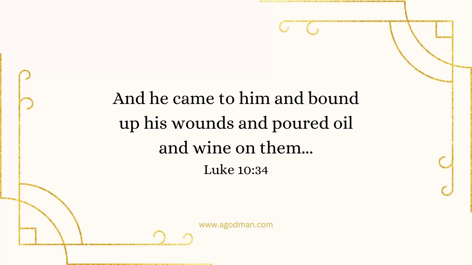 And he came to him and bound up his wounds and poured oil and wine on them... Luke 10:34