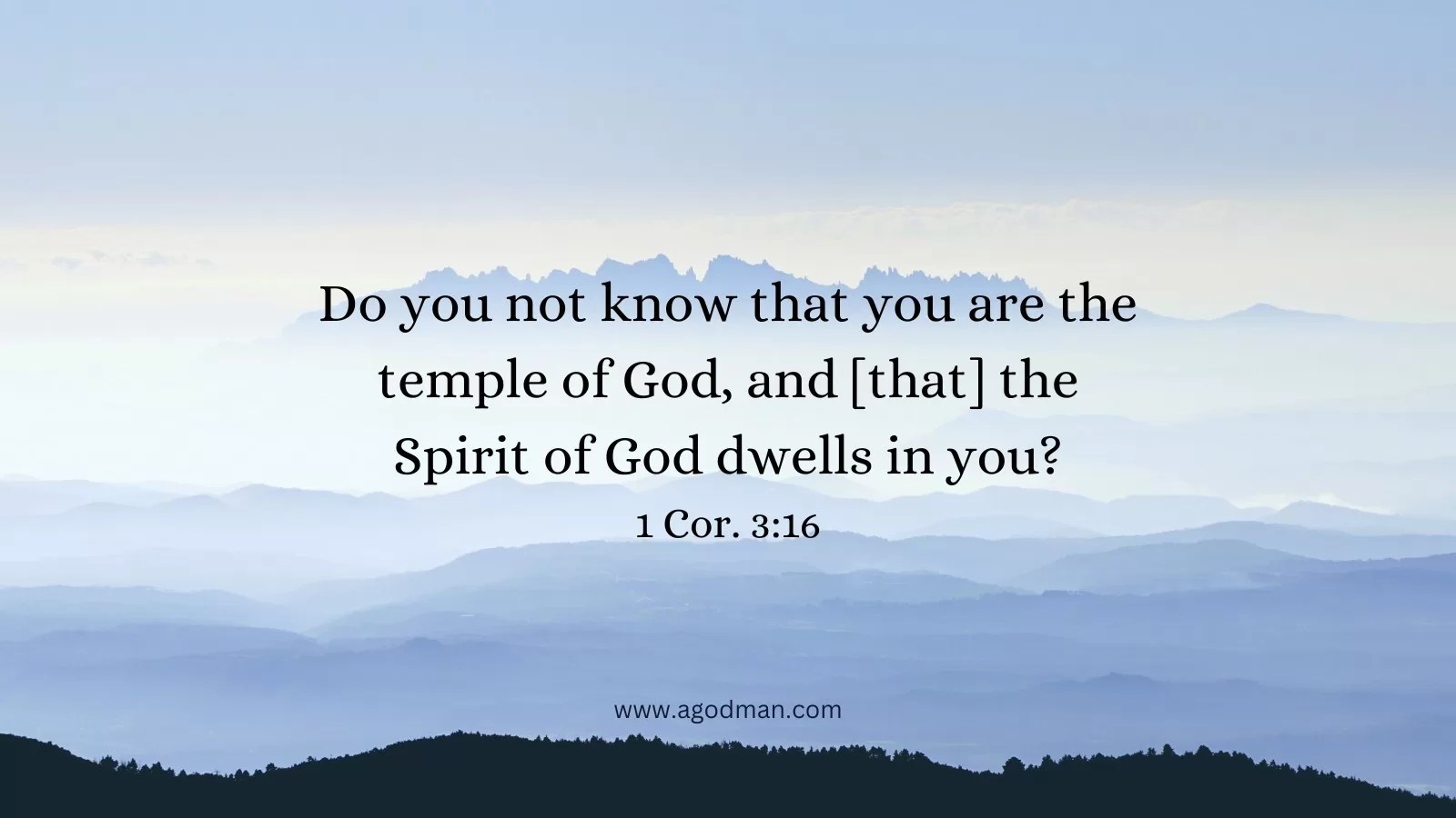 Do you not know that you are the temple of God, and [that] the Spirit of God dwells in you? 1 Cor. 3:16