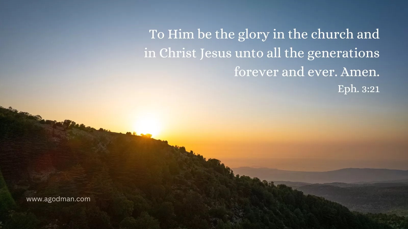 To Him be the glory in the church and in Christ Jesus unto all the generations forever and ever. Amen. Eph. 3:21