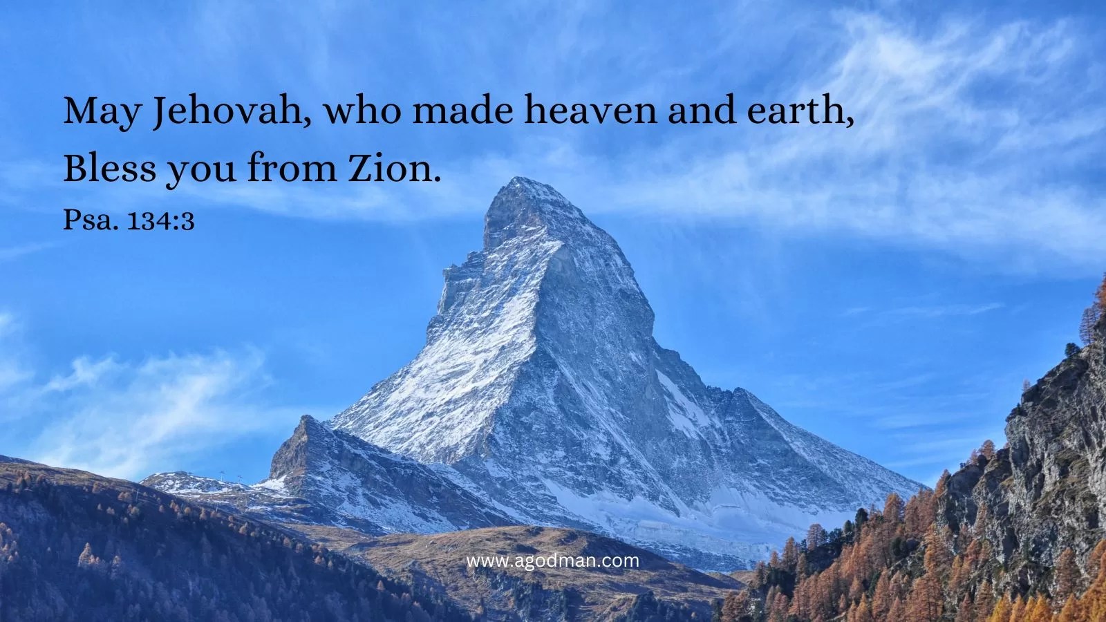 May Jehovah, who made heaven and earth, / Bless you from Zion. Psa. 134:3