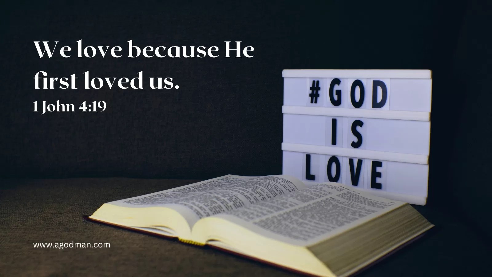 We love because He first loved us. 1 John 4:19