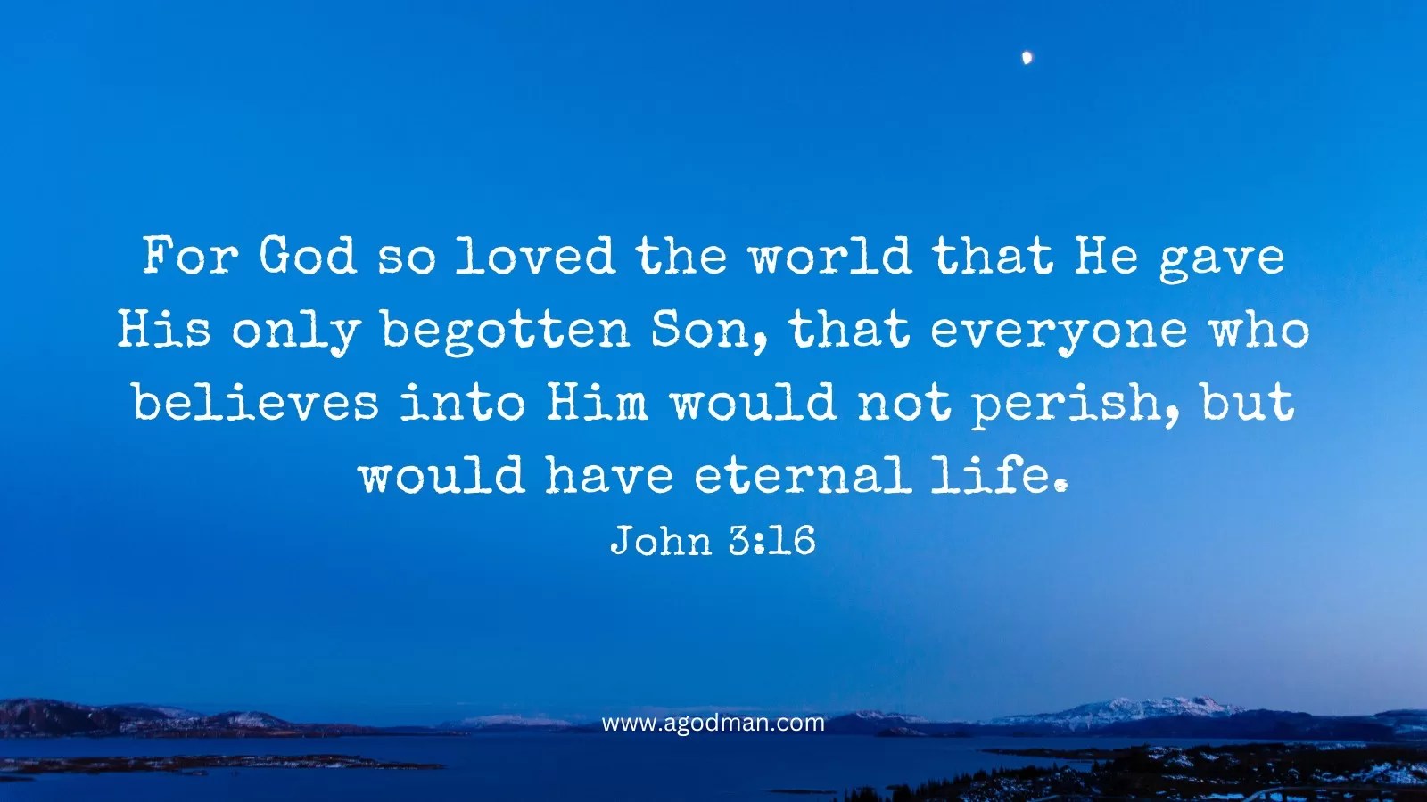 For God so loved the world that He gave His only begotten Son, that everyone who believes into Him would not perish, but would have eternal life. John 3:16