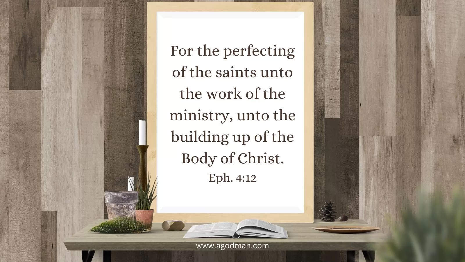 For the perfecting of the saints unto the work of the ministry, unto the building up of the Body of Christ. Eph. 4:12