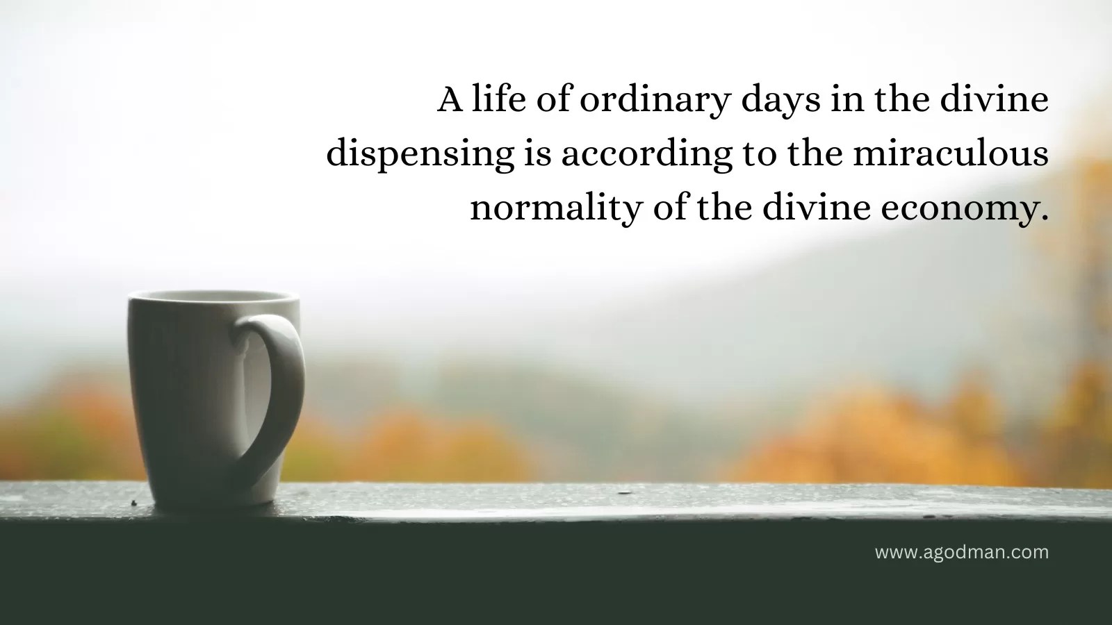 A life of ordinary days in the divine dispensing is according to the miraculous normality of the divine economy.