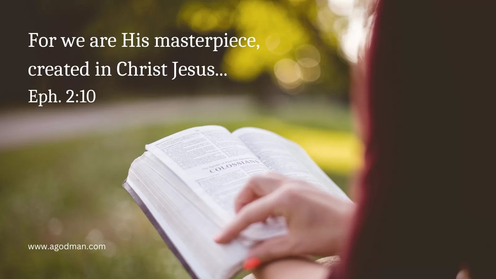 For we are His masterpiece, created in Christ Jesus... Eph. 2:10