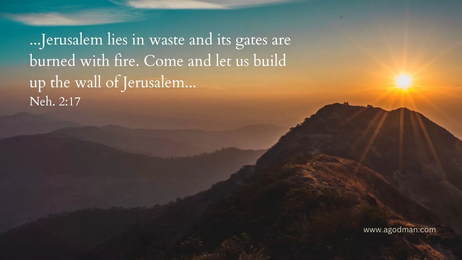 ...Jerusalem lies in waste and its gates are burned with fire. Come and let us build up the wall of Jerusalem... Neh. 2:17