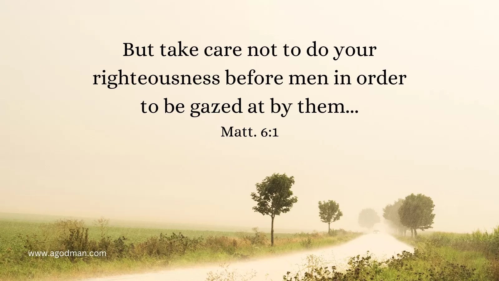 But take care not to do your righteousness before men in order to be gazed at by them... Matt. 6:1. Article on, The God we Serve is Hiding Himself, and He Operates in us Silently yet Mightily