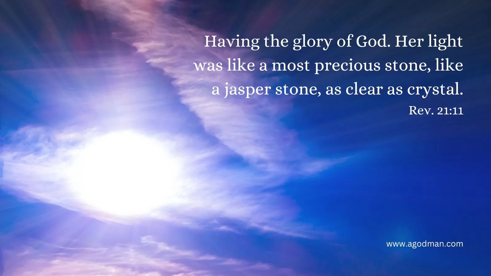 Having the glory of God. Her light was like a most precious stone, like a jasper stone, as clear as crystal. Rev. 21:11