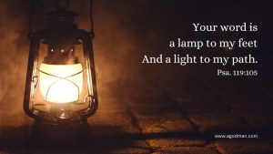 Your word is a lamp to my feet / And a light to my path. Psa. 119:105