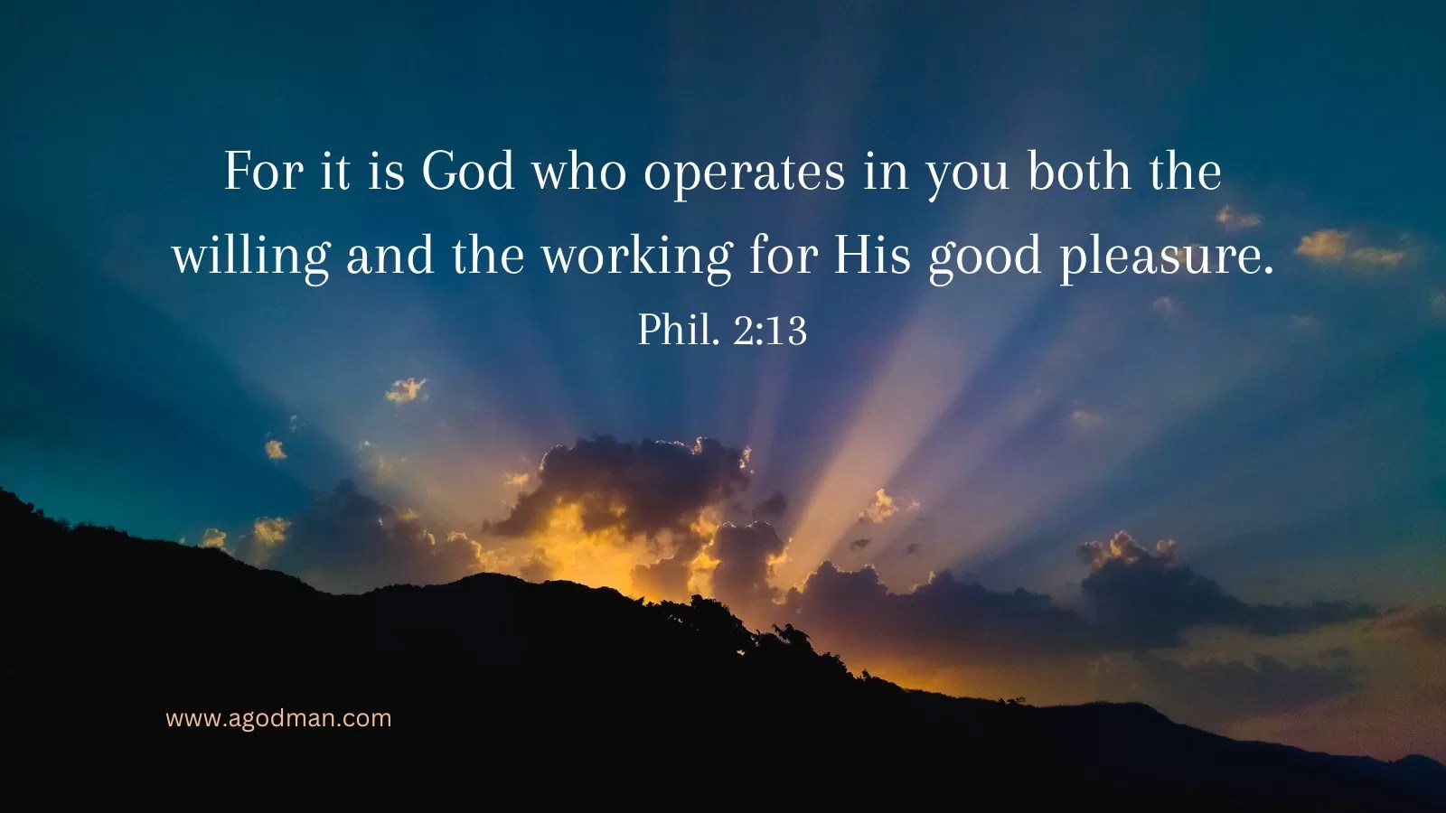 For it is God who operates in you both the willing and the working for His good pleasure. Phil. 2:13