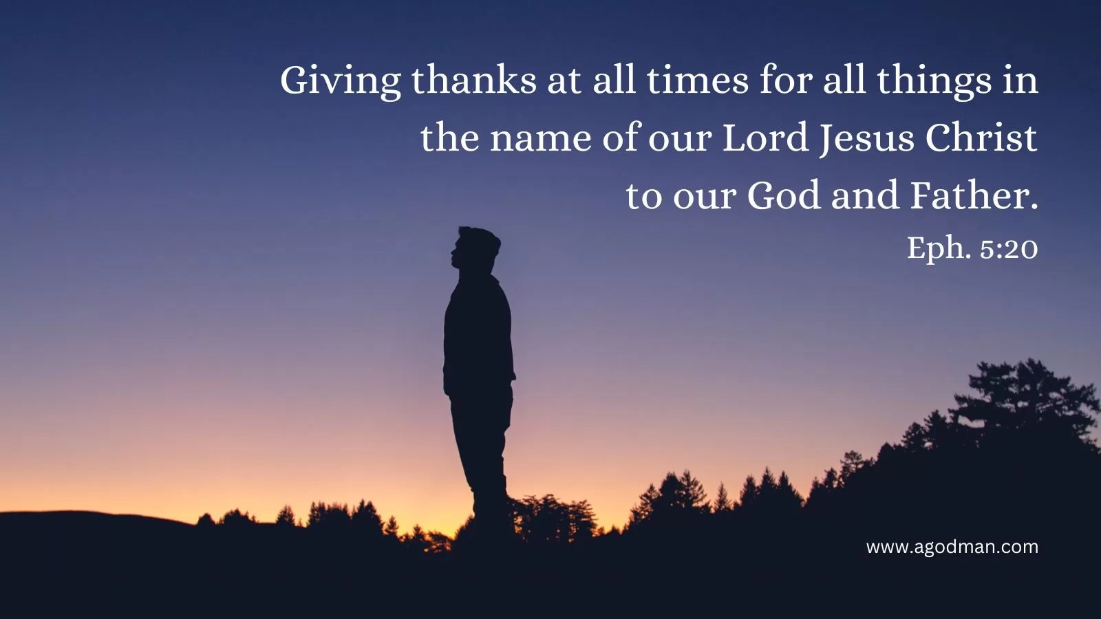 Giving thanks at all times for all things in the name of our Lord Jesus Christ to our God and Father. Eph. 5:20