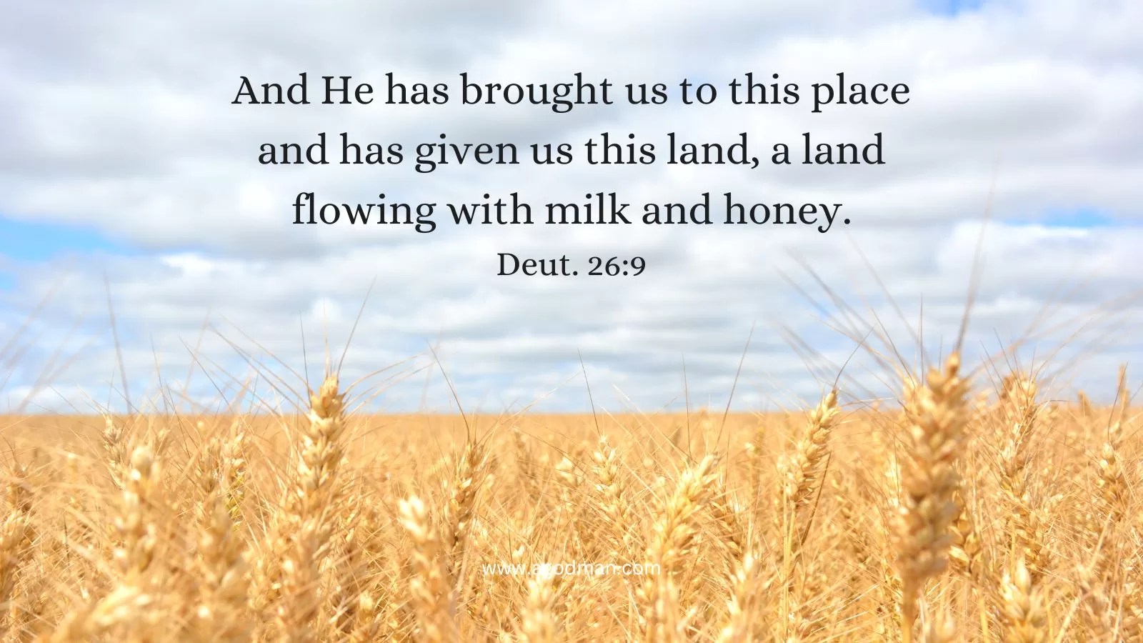 And He has brought us to this place and has given us this land, a land flowing with milk and honey. Deut. 26:9