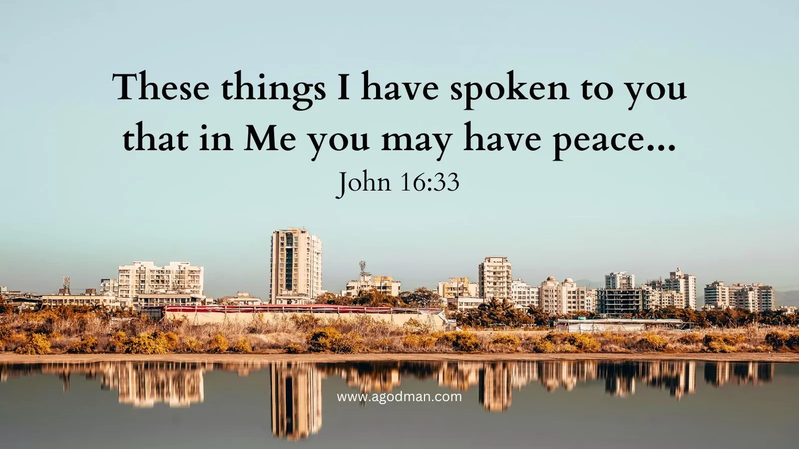 These things I have spoken to you that in Me you may have peace... John 16:33