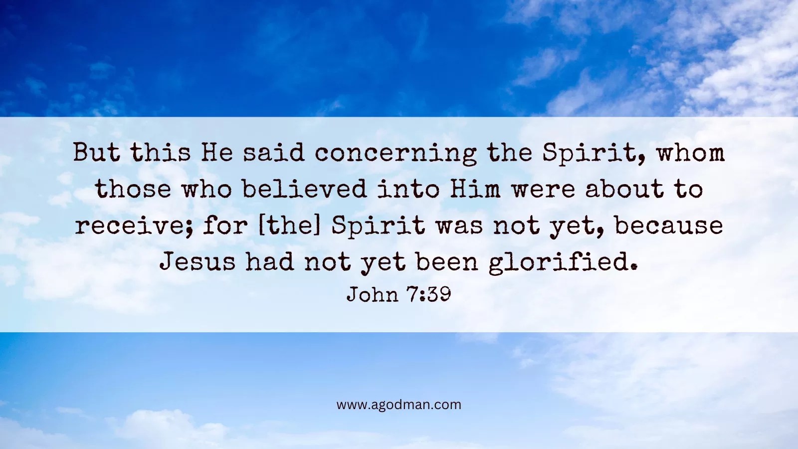 But this He said concerning the Spirit, whom those who believed into Him were about to receive; for [the] Spirit was not yet, because Jesus had not yet been glorified. John 7:39