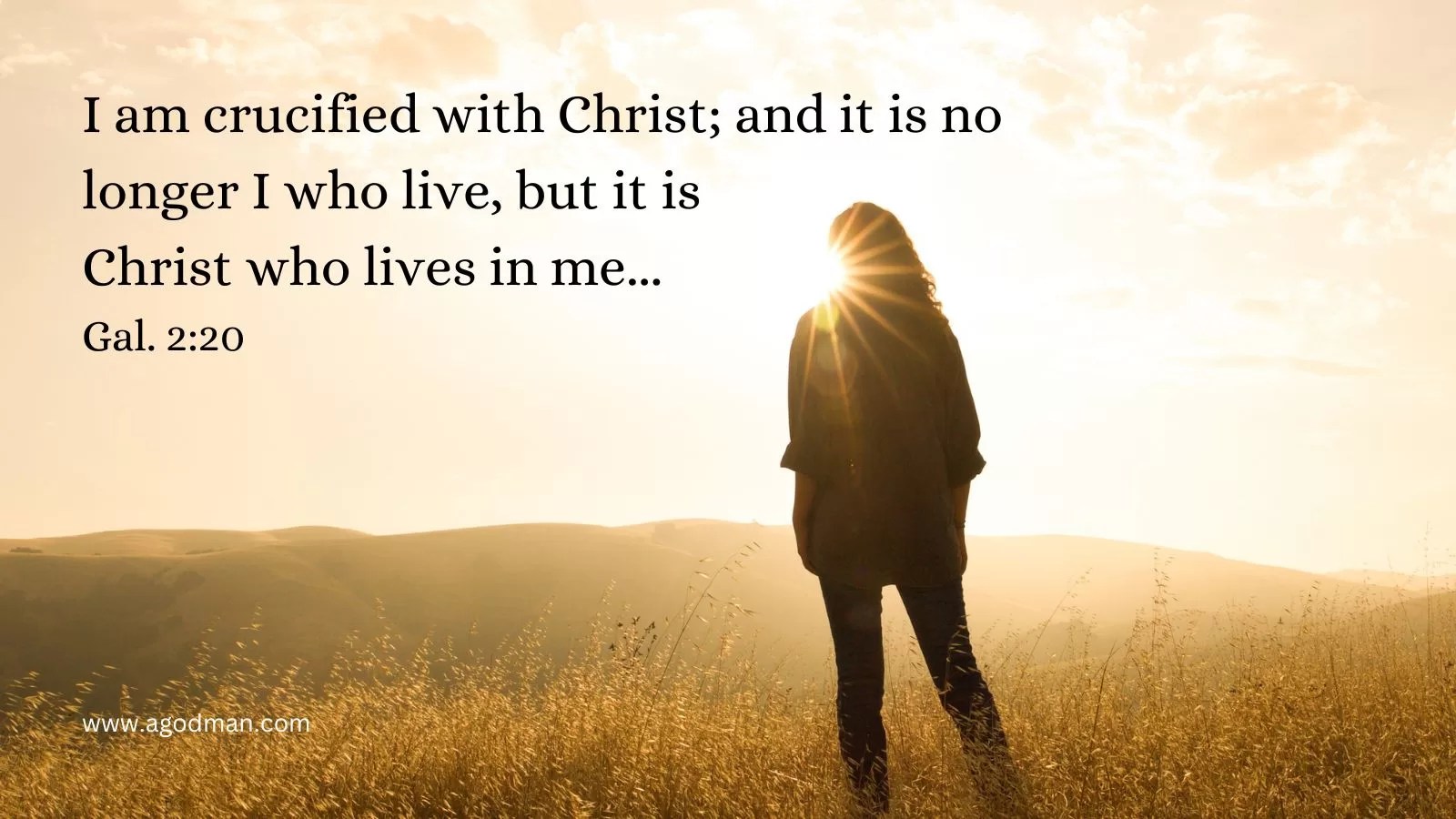 I am crucified with Christ; and it is no longer I who live, but it is Christ who lives in me... Gal. 2:20