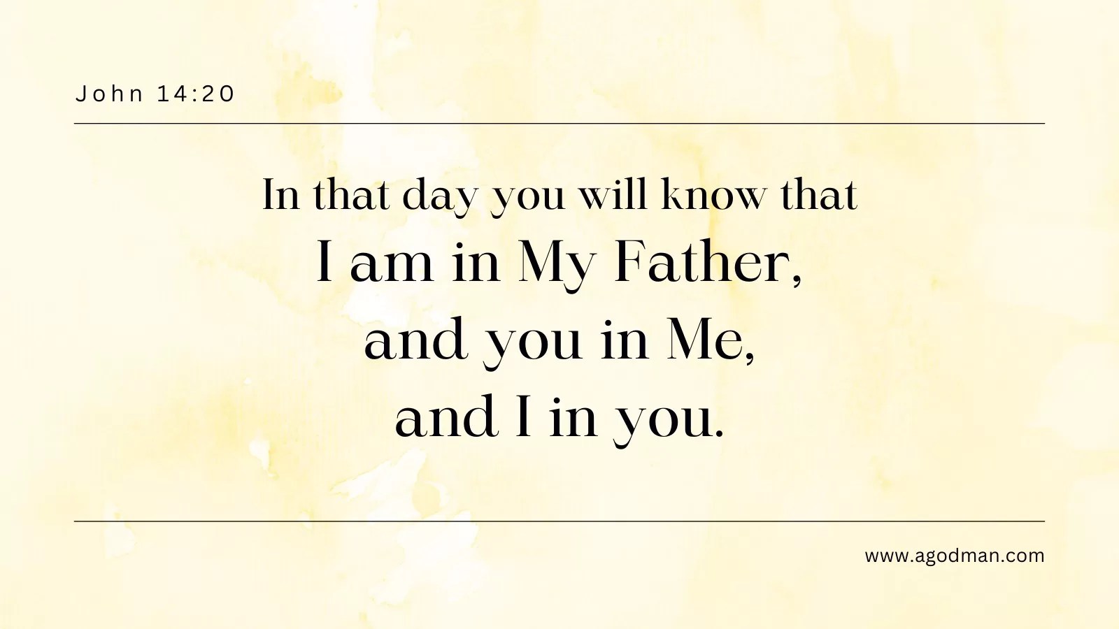 In that day you will know that I am in My Father, and you in Me, and I in you. John 14:20