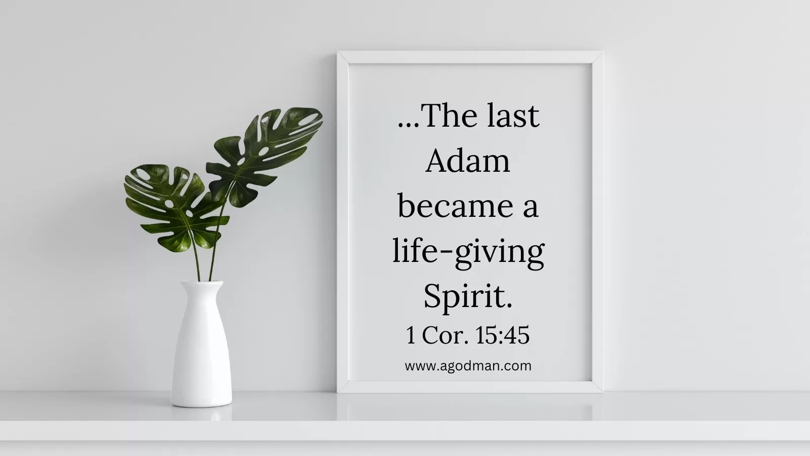 ...The last Adam became a life-giving Spirit. 1 Cor. 15:45