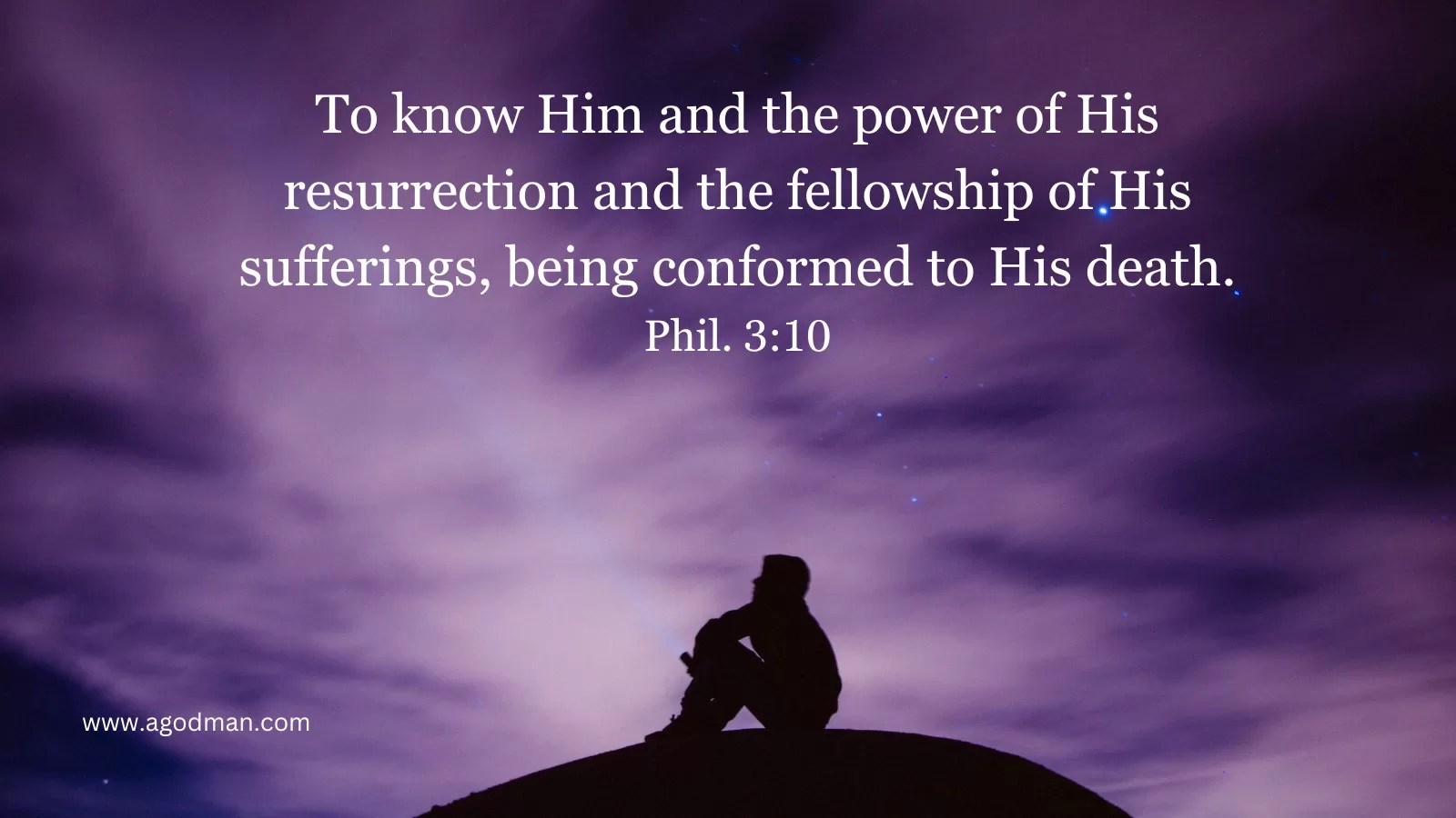 To know Him and the power of His resurrection and the fellowship of His sufferings, being conformed to His death. Phil. 3:10