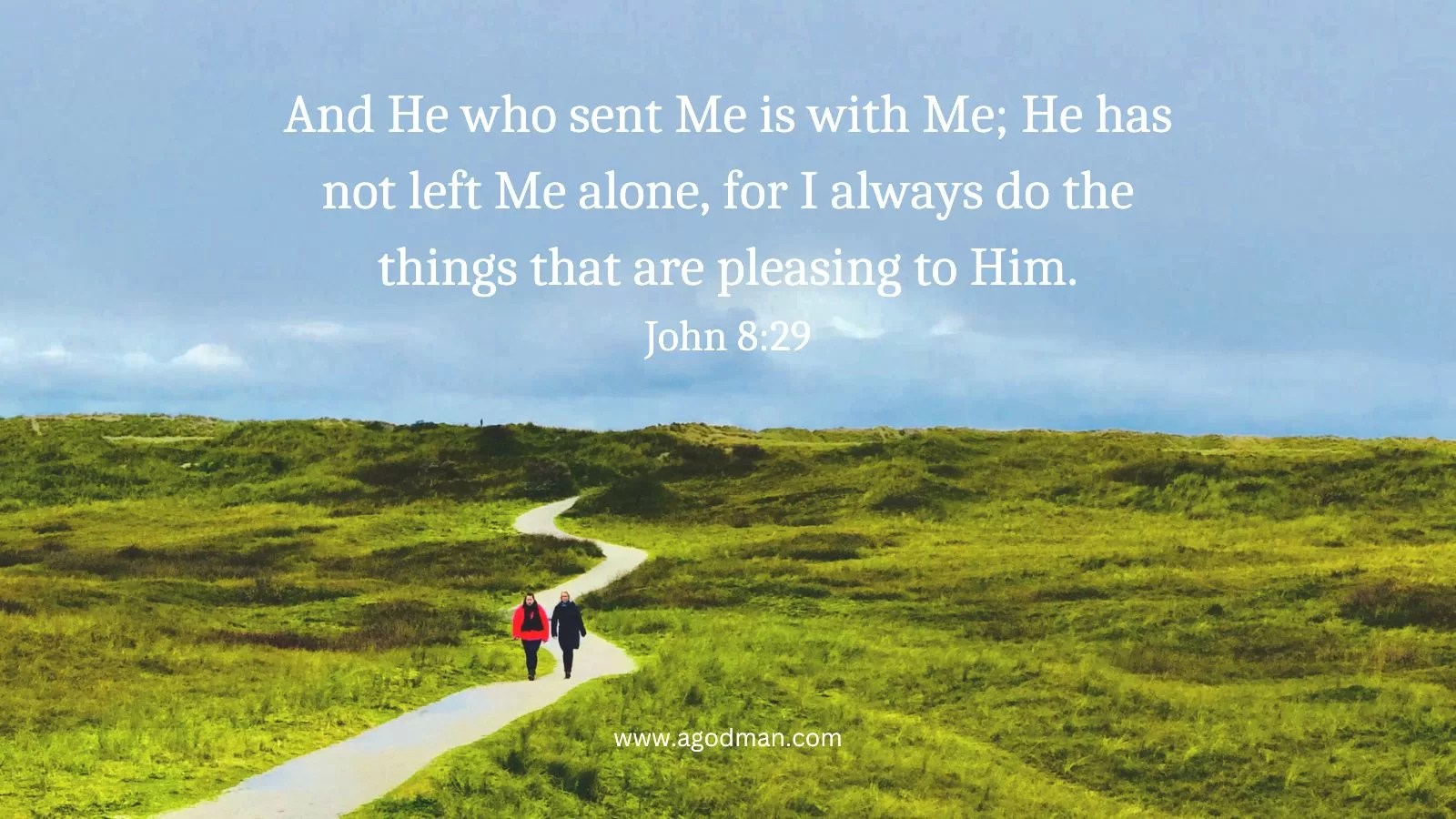 And He who sent Me is with Me; He has not left Me alone, for I always do the things that are pleasing to Him. John 8:29