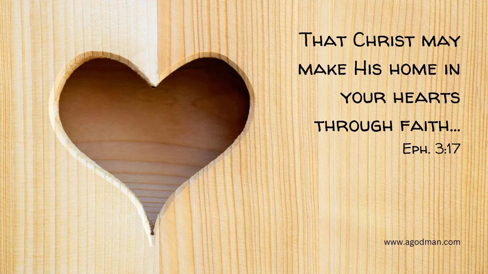 That Christ may make His home in your hearts through faith... Eph. 3:17