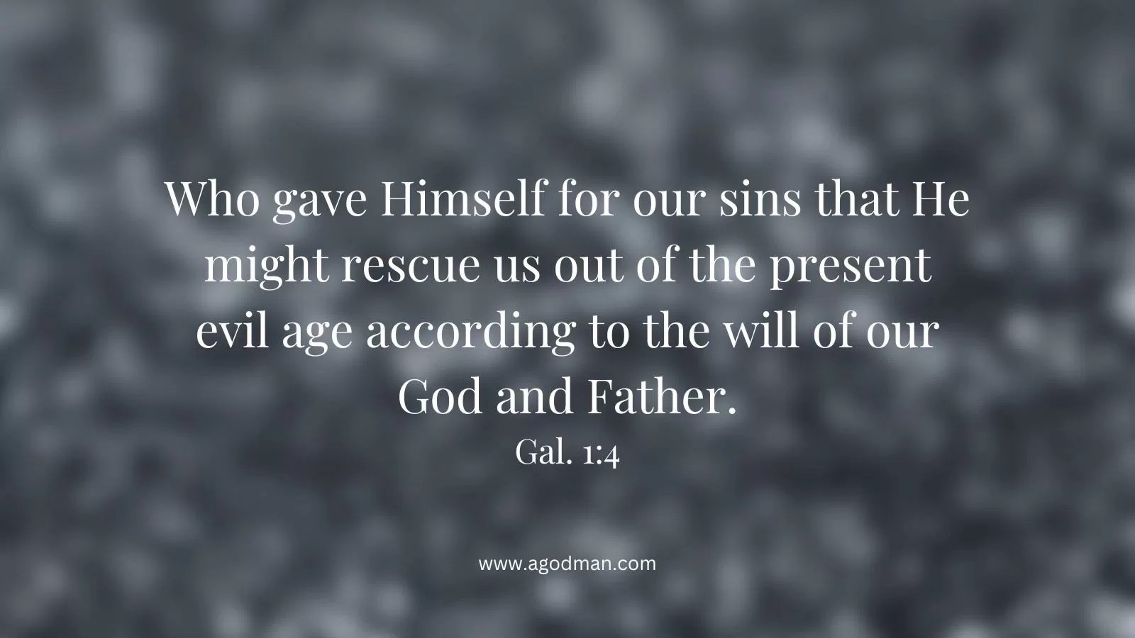 Who gave Himself for our sins that He might rescue us out of the present evil age according to the will of our God and Father. Gal. 1:4