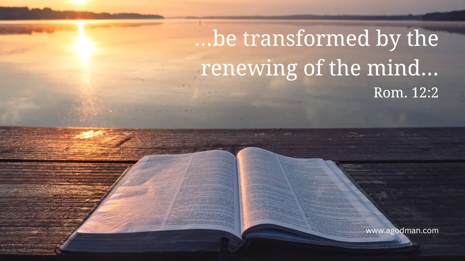 ...be transformed by the renewing of the mind... Rom. 12:2